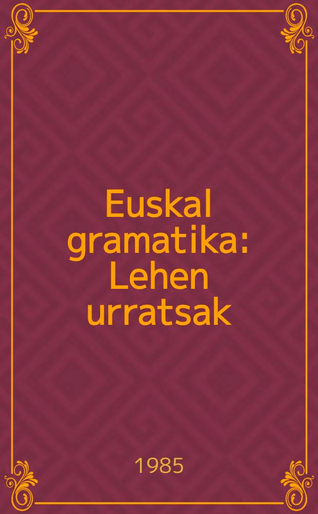 Euskal gramatika : Lehen urratsak