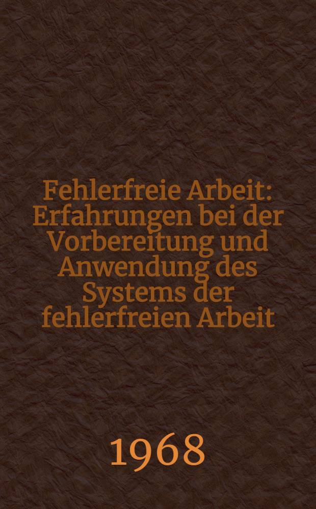 Fehlerfreie Arbeit : Erfahrungen bei der Vorbereitung und Anwendung des Systems der fehlerfreien Arbeit