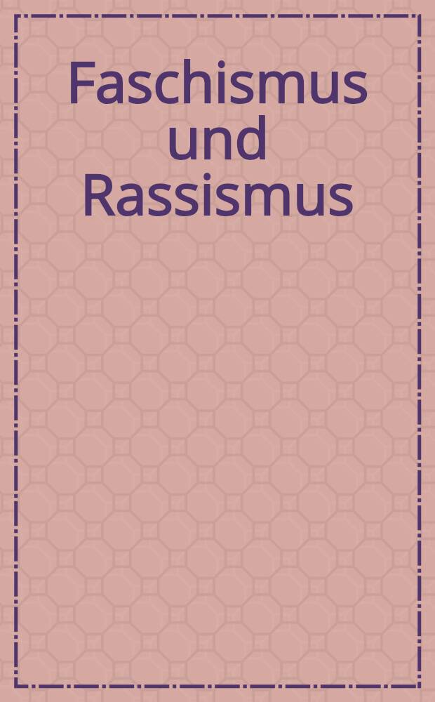 Faschismus und Rassismus : Kontroversen um Ideologie u. Opfer : Beitr. der Konf. "Deutsche Faschismusforschung heute. Ergebnisse-Aufgaben-Probleme", 8 u. 9. Nov. 1990 in Berlin