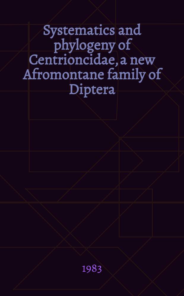 Systematics and phylogeny of Centrioncidae, a new Afromontane family of Diptera (Schizophora)