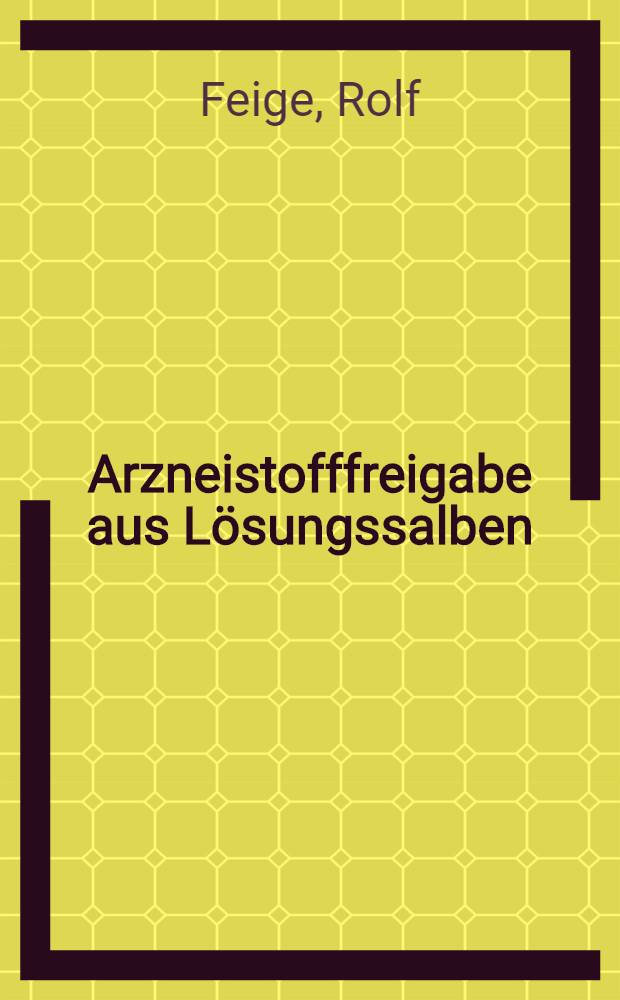 Arzneistofffreigabe aus Lösungssalben : Inaug.-Diss