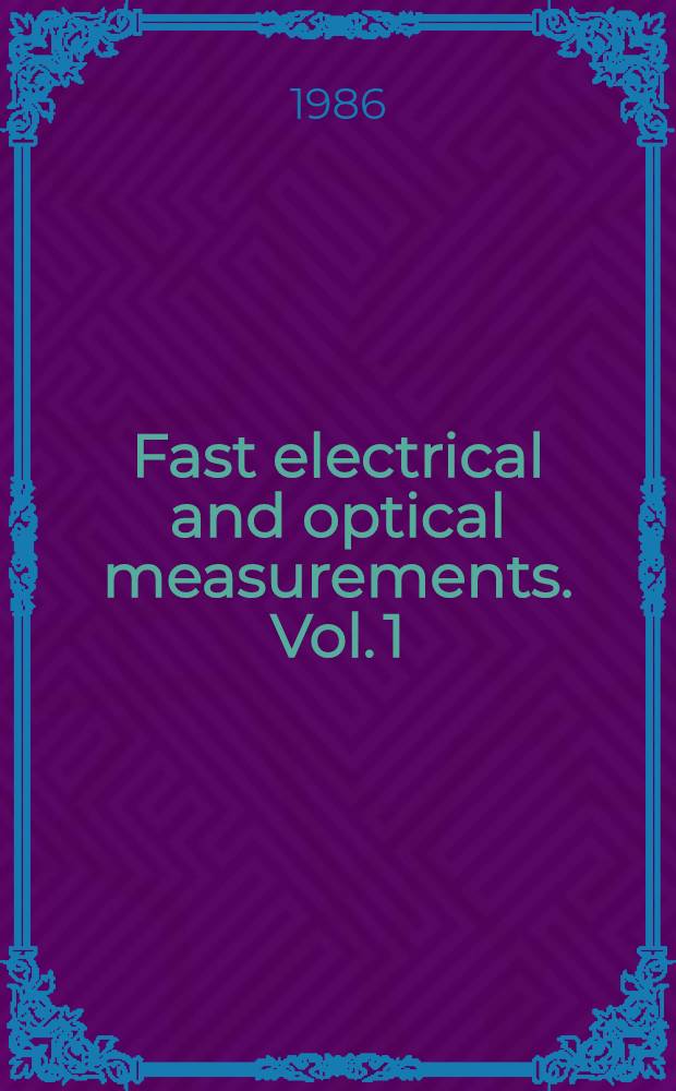 Fast electrical and optical measurements. Vol. 1 : Current and voltage measurements