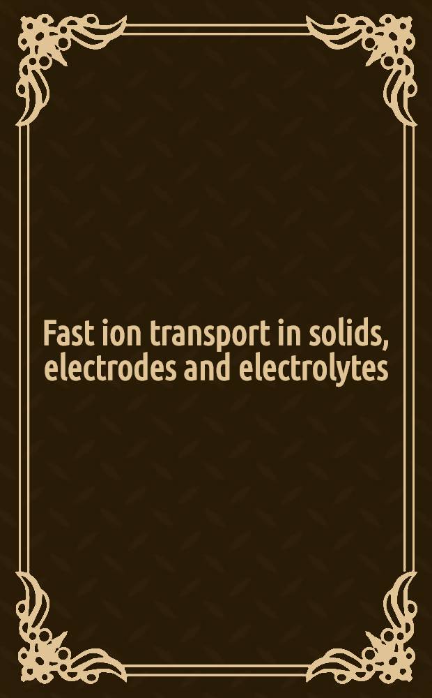 Fast ion transport in solids, electrodes and electrolytes : Proc. of the Intern. conf. on fast ion transport in solids, electrodes a. electrolytes