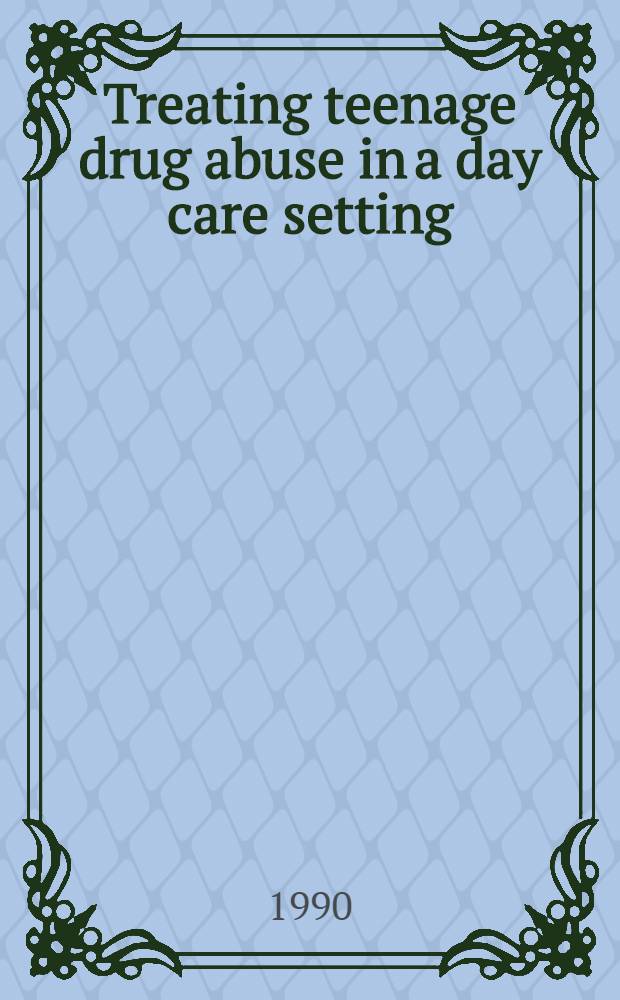 Treating teenage drug abuse in a day care setting