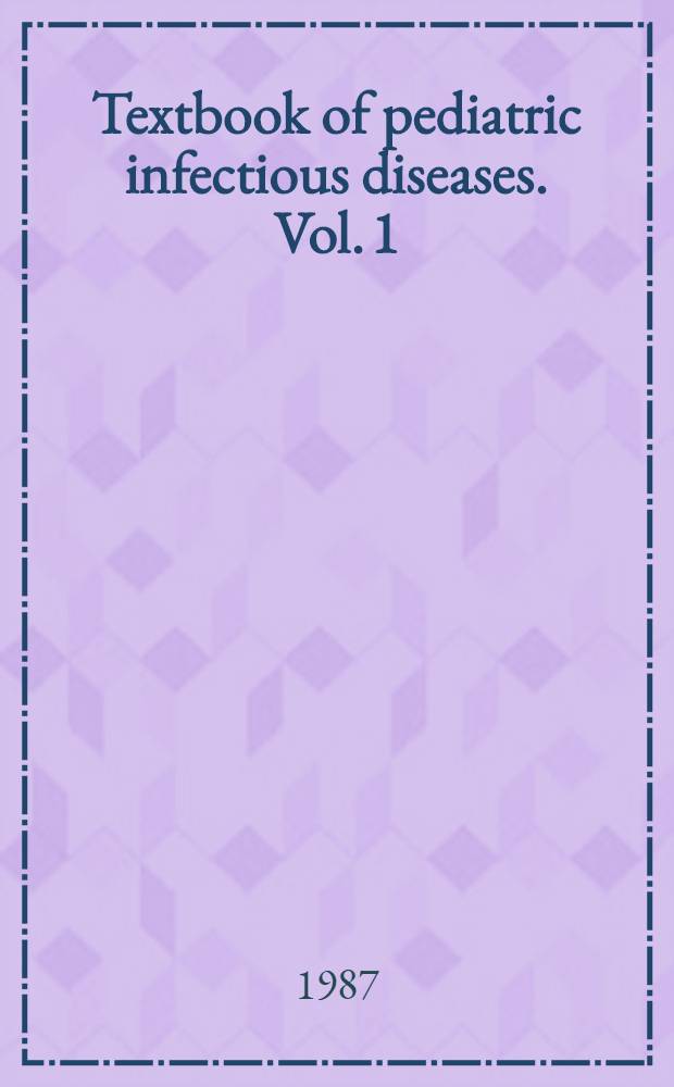 Textbook of pediatric infectious diseases. Vol. 1