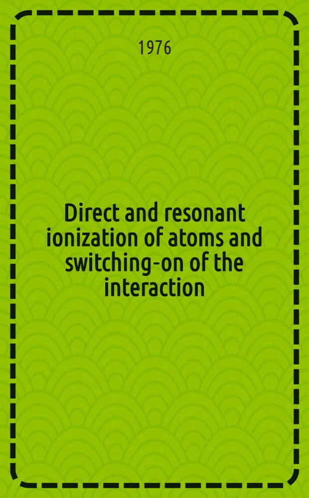 Direct and resonant ionization of atoms and switching-on of the interaction