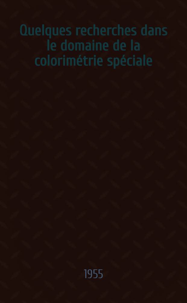 Quelques recherches dans le domaine de la colorimétrie spéciale