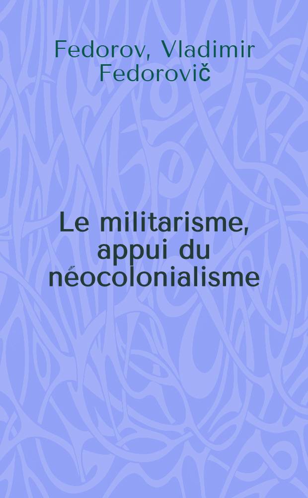 Le militarisme, appui du n&eacute;ocolonialisme