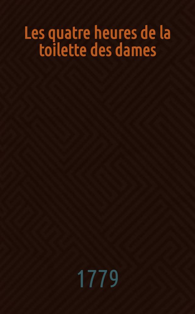 Les quatre heures de la toilette des dames : Poème érotique en quatre chants