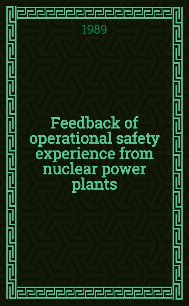 Feedback of operational safety experience from nuclear power plants : Proc. of an Intern. symp. on feedback of operational safety experience from nuclear power plants jointly organized by the Intern. atomic energy agency a. the Nuclear energy agency of the OECD a. held in Paris, 16-20 May 1988