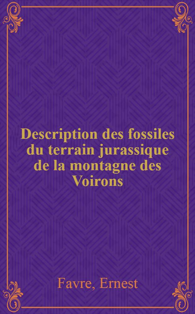 Description des fossiles du terrain jurassique de la montagne des Voirons (Savoie)