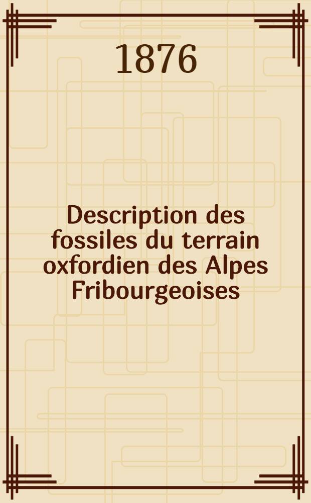 Description des fossiles du terrain oxfordien des Alpes Fribourgeoises