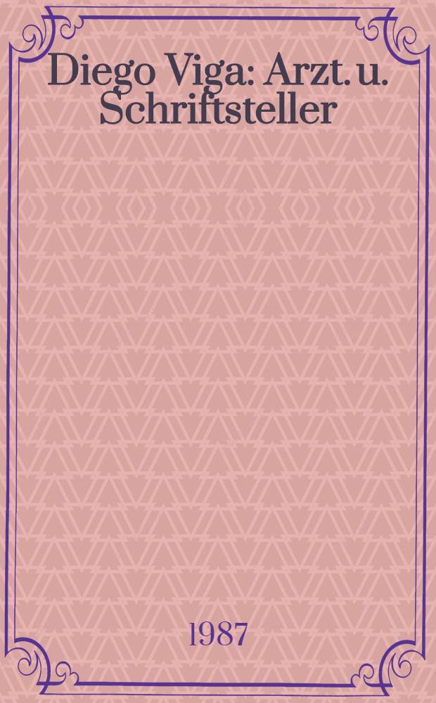Diego Viga : Arzt. u. Schriftsteller