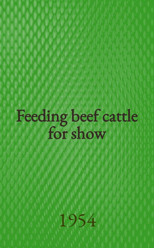 Feeding beef cattle for show