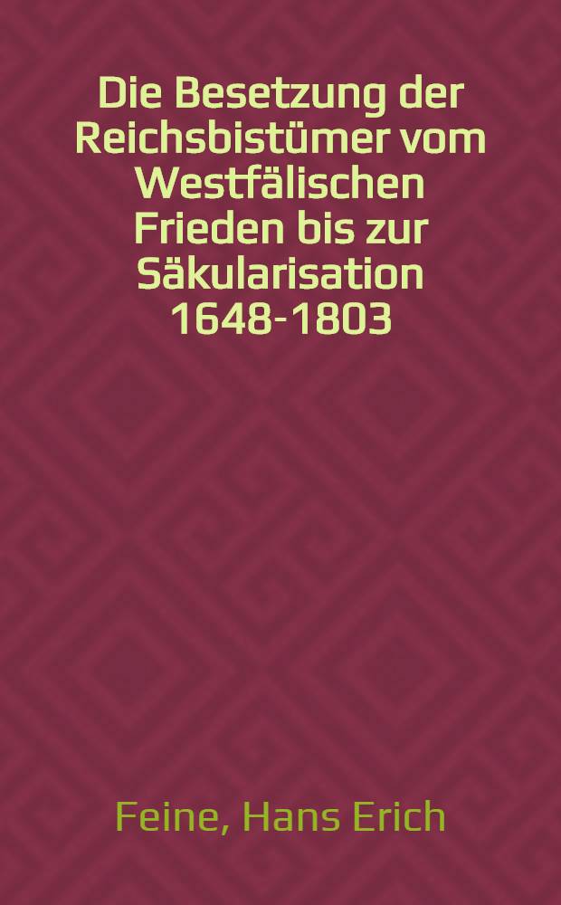 Die Besetzung der Reichsbistümer vom Westfälischen Frieden bis zur Säkularisation 1648-1803