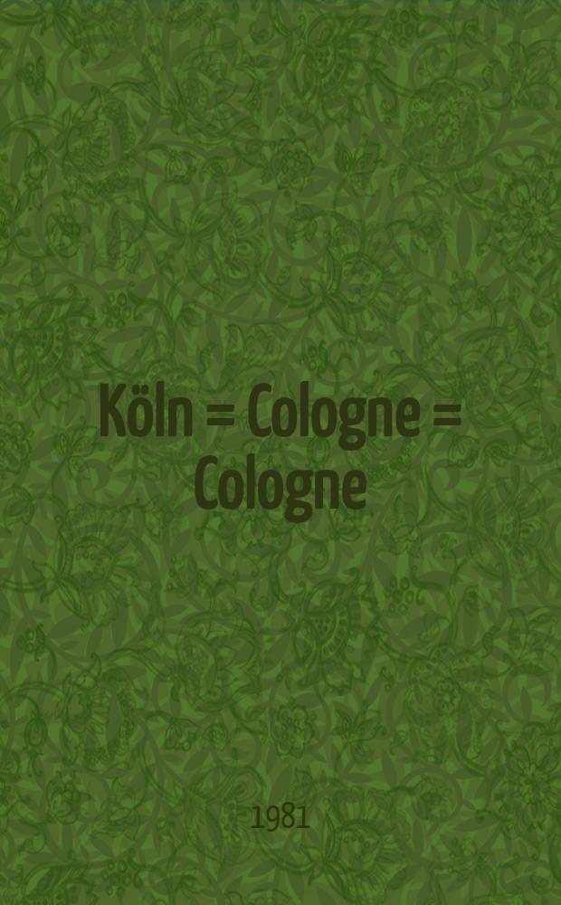 Köln = Cologne = Cologne : Zweitausend Jahre in Bildern : Album : Two thousand years in pictures : Deux millénaires en images