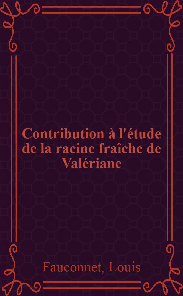 Contribution à l'étude de la racine fraîche de Valériane