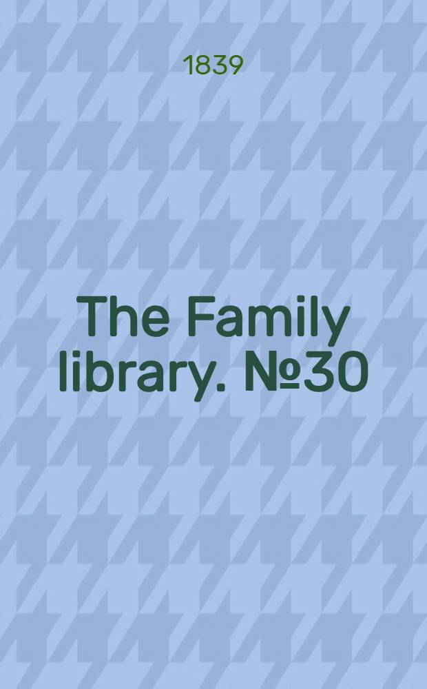 The Family library. № 30 : Salmagundi: or, The whim-whams and opinions of Launcelot Langstaff, esq. and others