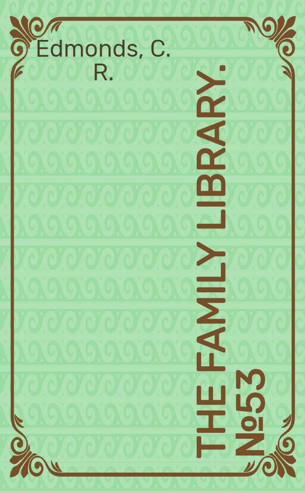 The Family library. № 53 : The life and times of general Washington