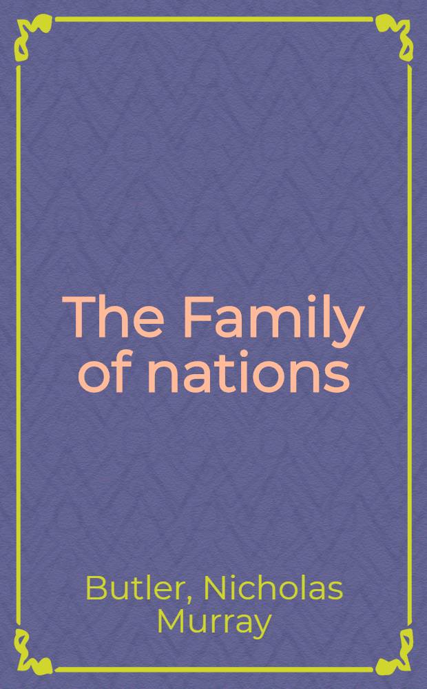 The Family of nations : Addresses delivered on Armistice Day, 1934, over the Columbia broadcasting system and allied systems, from New-York, London, Prague, Ottawa, Rio de Janeiro and Tokyo