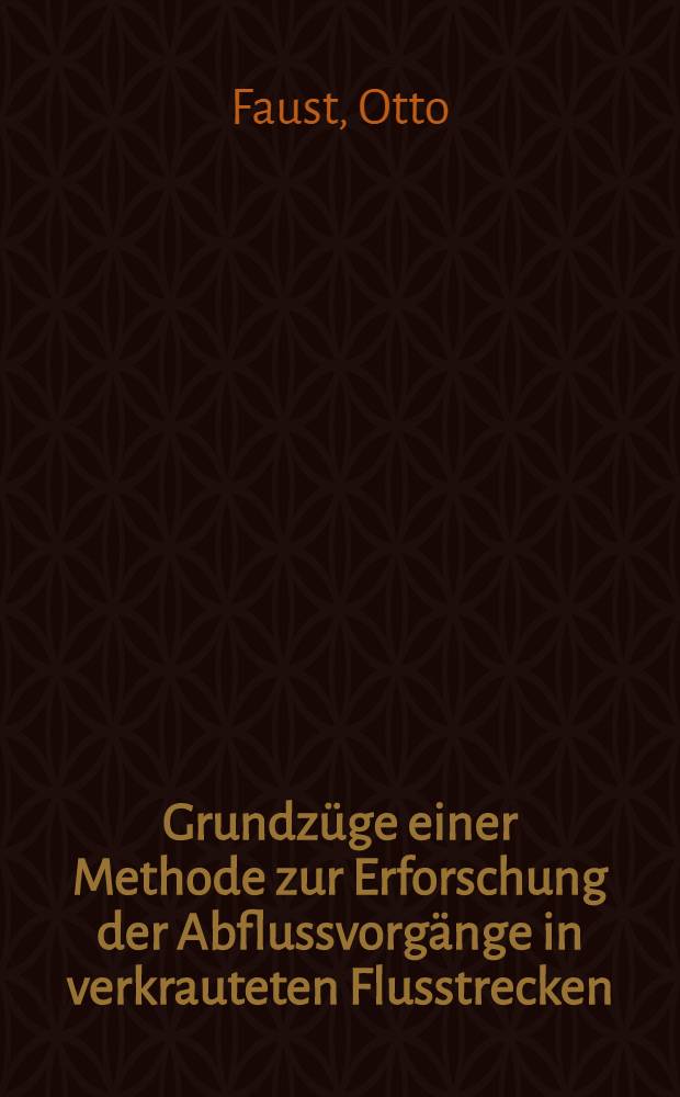 ... Grundzüge einer Methode zur Erforschung der Abflussvorgänge in verkrauteten Flusstrecken