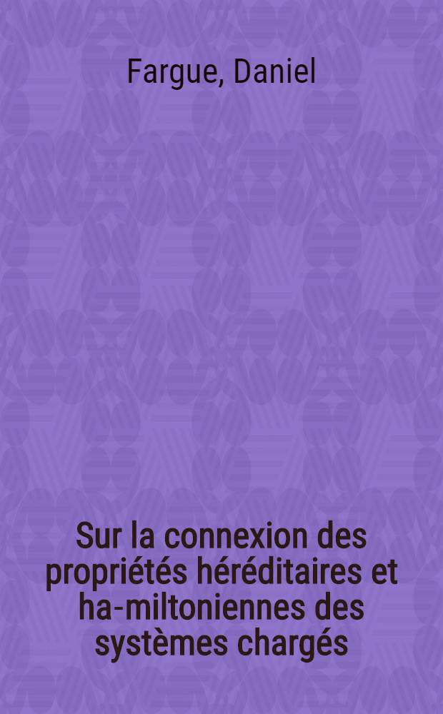 Sur la connexion des propriétés héréditaires et ha-miltoniennes des systèmes chargés : 1-re thèse. prés. ... à l'Univ. de Provence ..