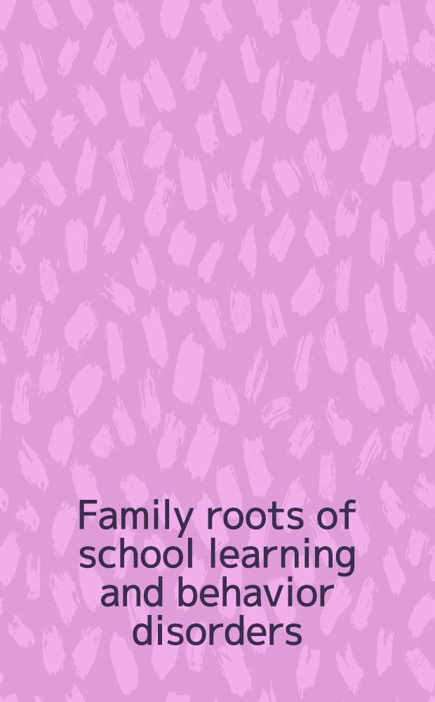 Family roots of school learning and behavior disorders