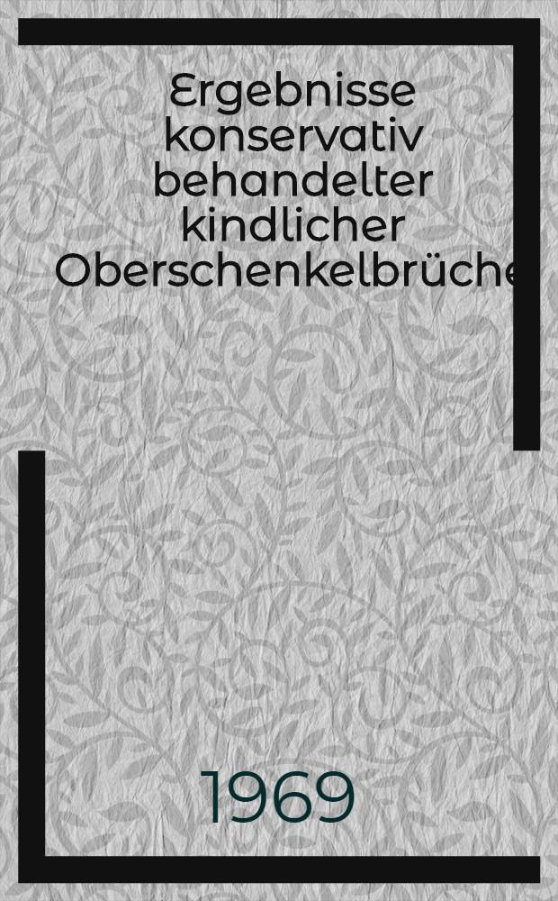 Ergebnisse konservativ behandelter kindlicher Oberschenkelbrüche : Inaug.-Diss. ... der ... Med. Fakultät der Univ. des Saarlandes