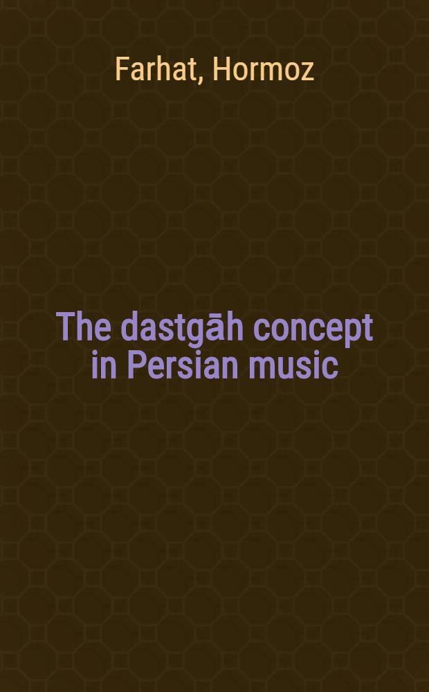 The dastgāh concept in Persian music : A diss