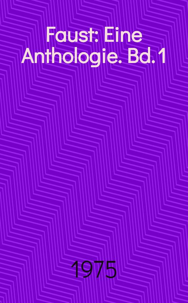 Faust : Eine Anthologie. Bd. 1