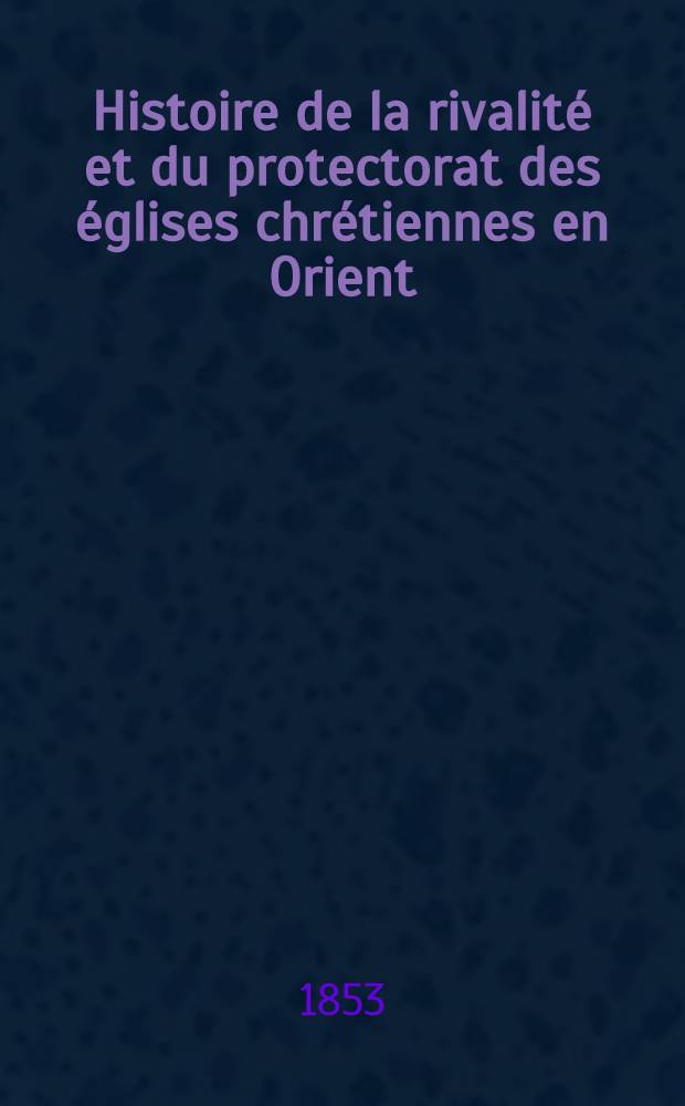 Histoire de la rivalité et du protectorat des églises chrétiennes en Orient