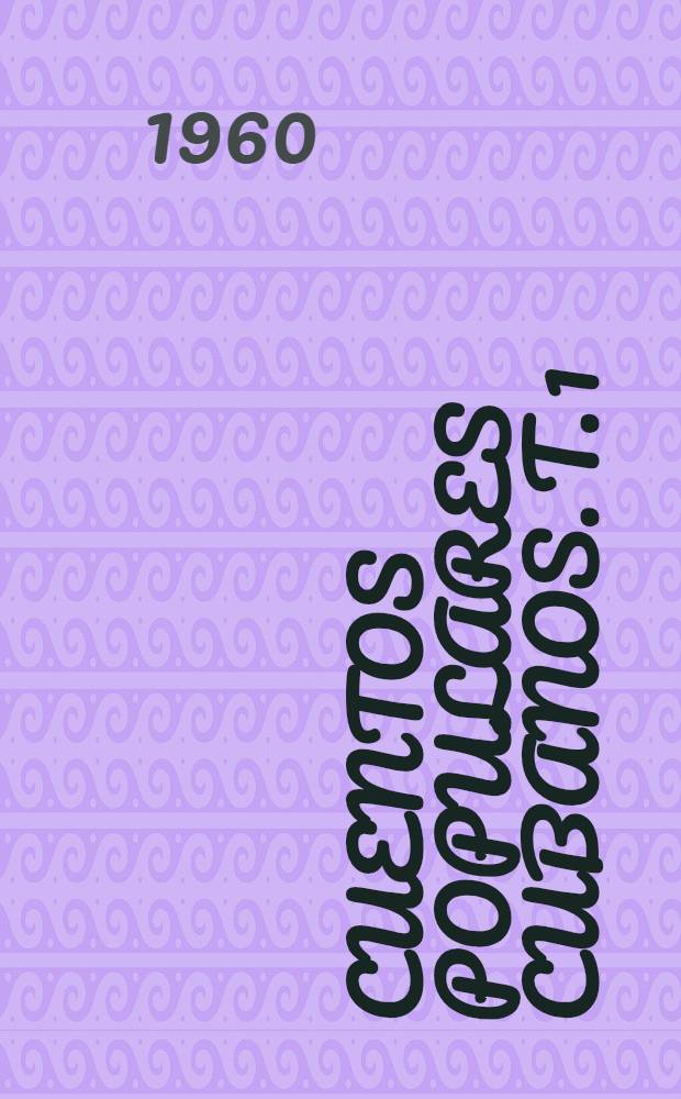 Cuentos populares cubanos. T. 1