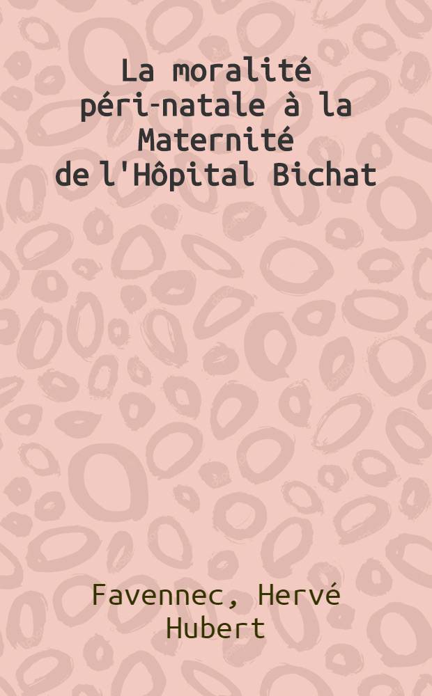 La moralité péri-natale à la Maternité de l'Hôpital Bichat (du 1er janvier 1971 au 31 décembre 1974) : Thèse