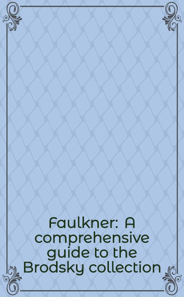 Faulkner : A comprehensive guide to the Brodsky collection