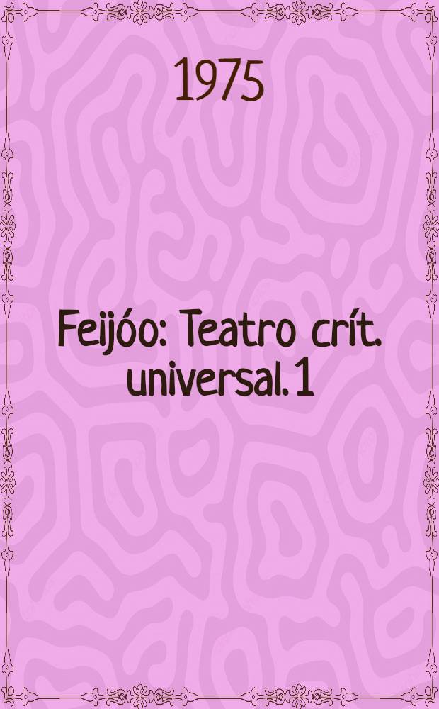 Feijóo : Teatro crít. universal. 1