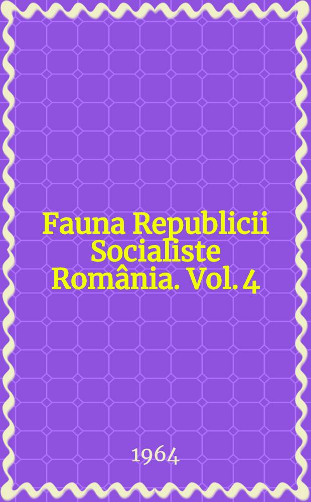 Fauna Republicii Socialiste România. Vol. 4 : Arthropoda