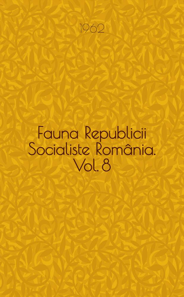 Fauna Republicii Socialiste România. Vol. 8 : Insecta