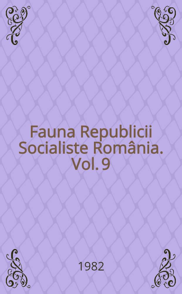 Fauna Republicii Socialiste România. Vol. 9 : Insecta