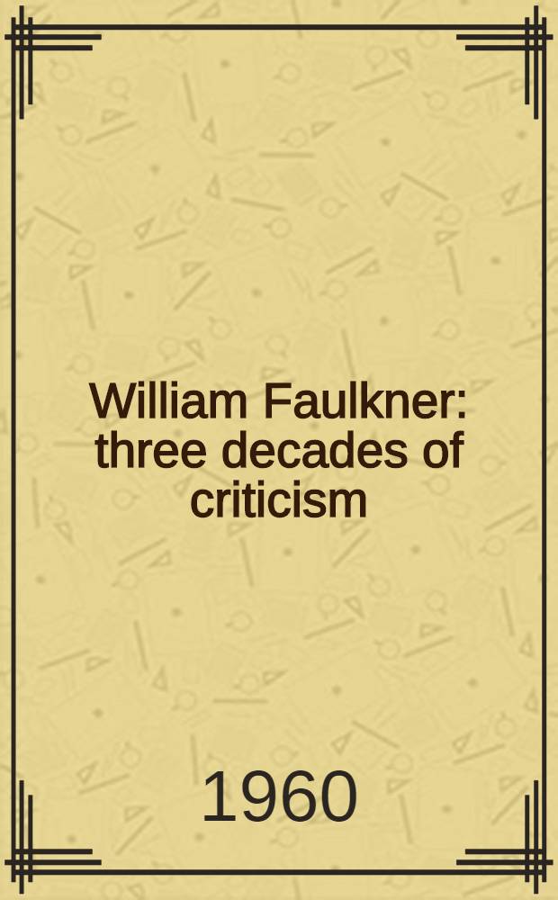 William Faulkner: three decades of criticism