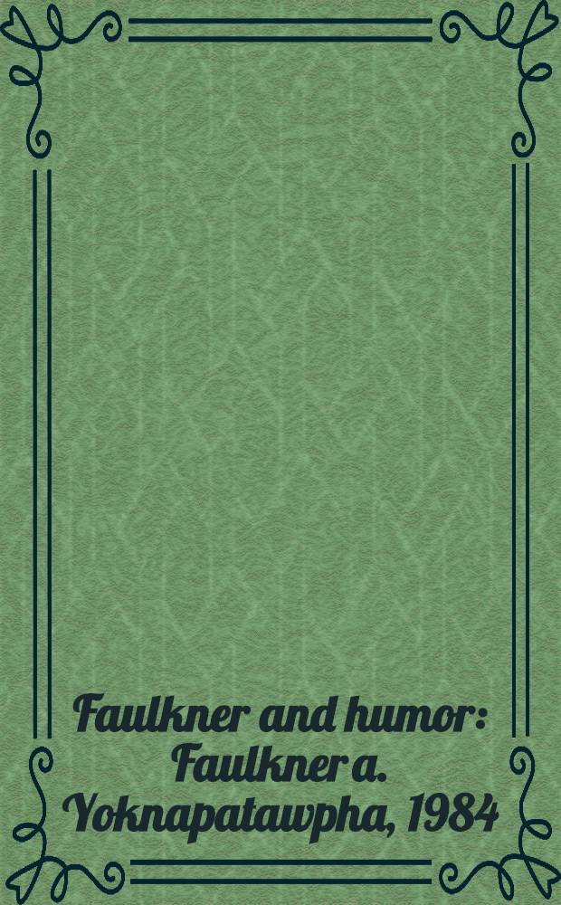 Faulkner and humor : Faulkner a. Yoknapatawpha, 1984