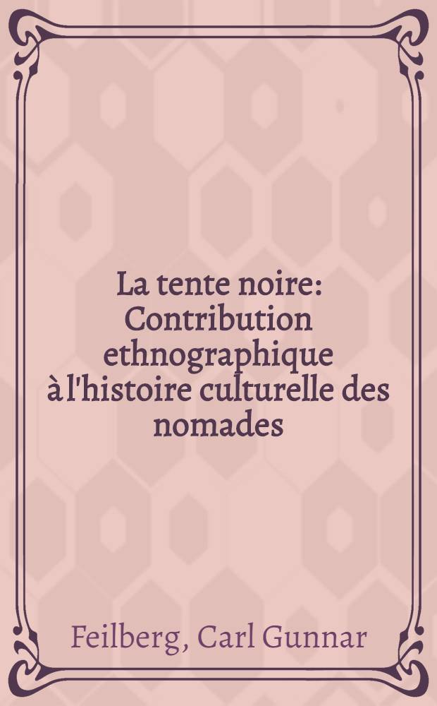La tente noire : Contribution ethnographique à l'histoire culturelle des nomades