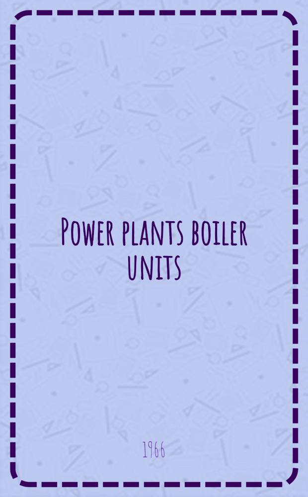 Power plants boiler units : Assembling and mounting manual. 1