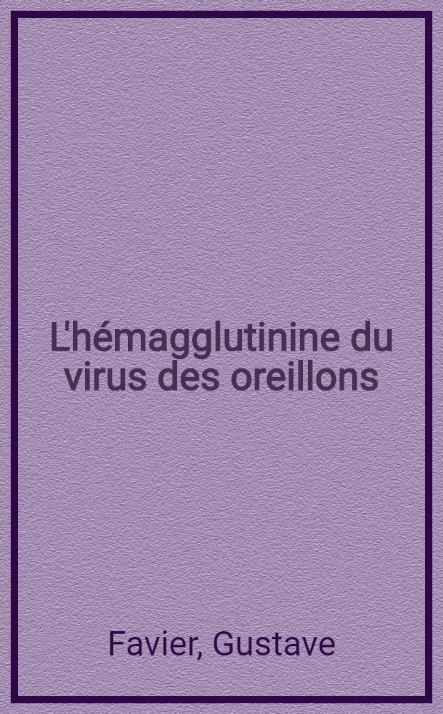 L'hémagglutinine du virus des oreillons : (Étude comparée de 8 souches) : Travail ... de la Faculté de méd. de Lyon ... : Thèse, présentée ... pour obtenir le grade de docteur en méd