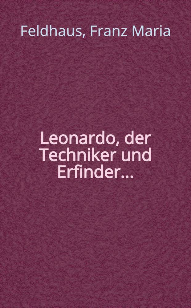 ... Leonardo, der Techniker und Erfinder ...
