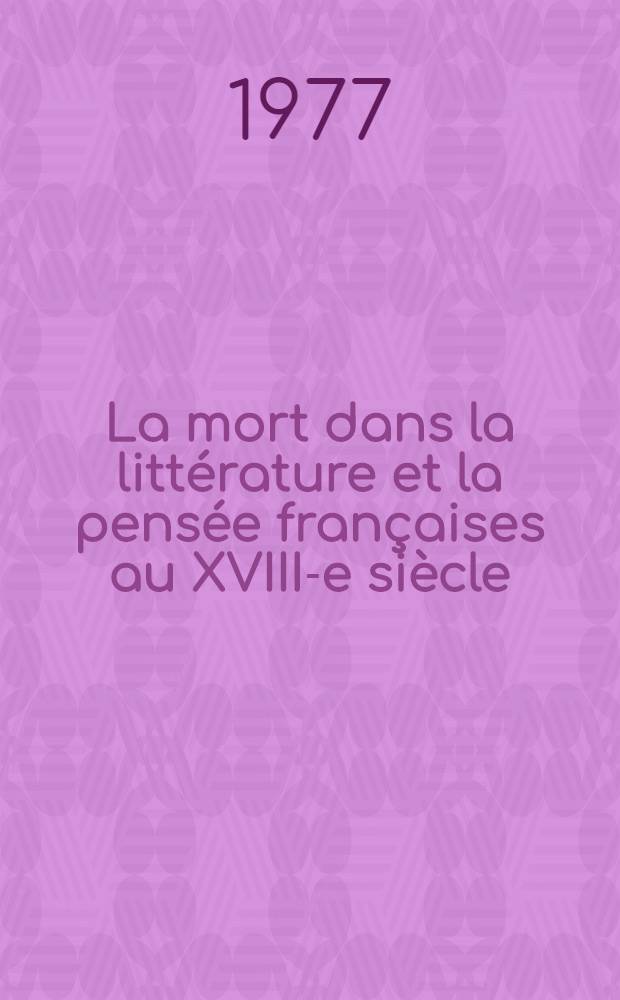 La mort dans la littérature et la pensée françaises au XVIII-e siècle : Thèse prés. devant l'Univ. de Paris IV ... T. 1