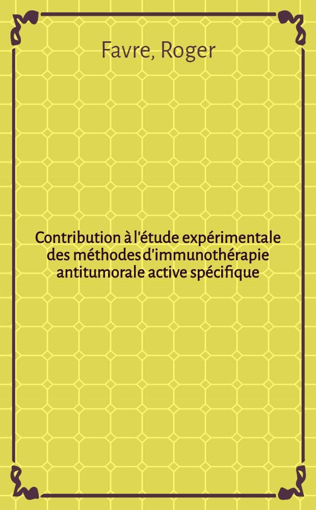 Contribution à l'étude expérimentale des méthodes d'immunothérapie antitumorale active spécifique : Thèse ..