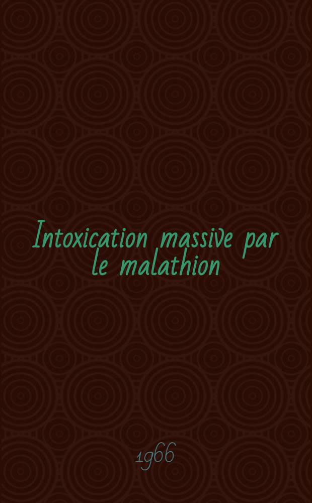 Intoxication massive par le malathion (organophosphore) : Surveillance biologique par papier réactif : Thèse ..