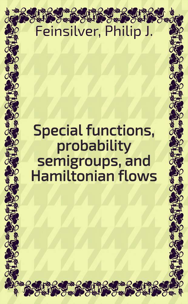 Special functions, probability semigroups, and Hamiltonian flows