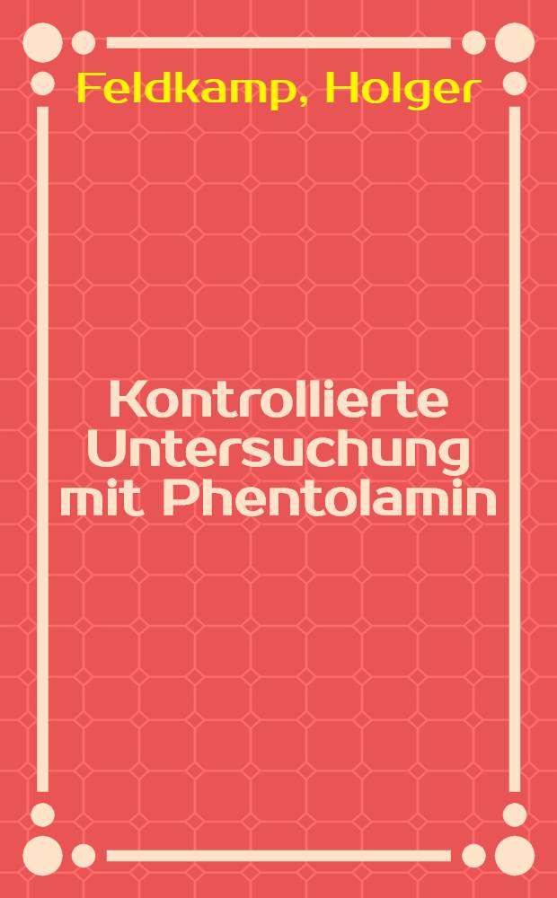 Kontrollierte Untersuchung mit Phentolamin (Regitin®) bei Patienten mit primärem und sekundärem Raynaud Syndrom : Inaug.-Diss