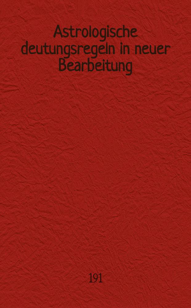 Astrologische deutungsregeln in neuer Bearbeitung
